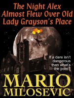 Cover for 'The Night Alex Almost Flew Over Old Lady Grayson's Place'