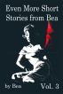 Even More of Bea's Short Stories by Bea 