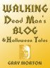 Walking Dead Man's Blog & Halloween Tales by Gary Morton