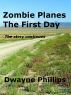 Zombie Planes - The First Day by Dwayne Phillips