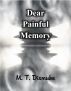 Dear Painful Memory by M. T. Dismuke
