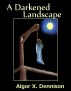 A Darkened Landscape by Algor X. Dennison