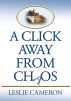 A Click Away from Chaos by Leslie Cameron