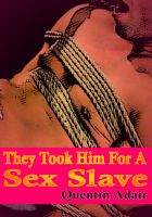 Cover for 'They Took Him For A Sex Slave'