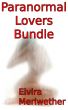 Paranormal Lovers Bundle: Unsatisfied With the Living by Elvira Meriwether