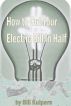 How To Cut Your Electric Bill in Half by Bill Kuipers