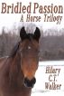 Bridled Passion: A Horse Trilogy by Hilary Walker