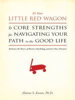 Cover for 'It's Your Little Red Wagon... 6 Core Strengths for Navigating Your Path to the Good Life. Embrace the Power of Positive Psychology and Live Your Dreams!'