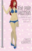 Cover for 'The Pole Position: Is Stripping for You? (And How to Stay Healthy Doing It)'