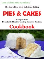 Cover for 'The Incredible Most Delicious Baking Pies & Cakes With The Most Delectable Mouthwatering Desserts Recipes Cookbook'