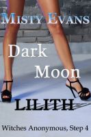 Cover for 'Dark Moon Lilith, Witches Anonymous Step 4'