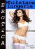 Erotica: White Lace Lingerie, Tales of Sex by Lillian Snow