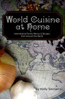 Cover for 'World Cuisine at Home: International Family Menus & Recipes From Around the World'