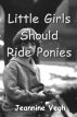 Little Girls Should Ride Ponies by Jeannine Vegh