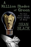 Cover for 'A Million Shades of Green: The Real Story Behind Fifty Shades of Grey'