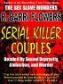 SERIAL KILLER COUPLES: Bonded by Sexual Depravity, Abduction, and Murder by R. Barri Flowers