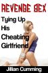 Revenge Sex: Tying Up His Cheating Girlfriend (M/f Erotica) by Jillian Cumming