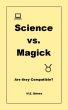 Science & Magick: Are they Compatible? by M.E. Brines