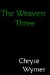 The Weavers Three by Chryse Wymer