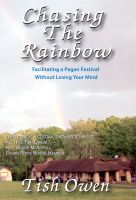 Cover for 'Chasing The Rainbow: Facilitating A Pagan Festival Without Losing Your Mind'