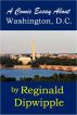 A Comic Essay About Washington, D.C. by Reginald Dipwipple