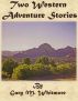 Two Western Adventure Stories by Gary Whitmore