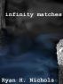 Infinity Matches by Ryan H. Nichols