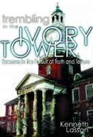 Cover for 'Trembling in the Ivory Tower: Excesses in the Pursuit of Truth and Tenure'
