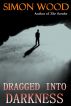 Dragged Into Darkness by Simon Wood