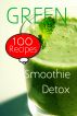 Green Smoothie Detox: 100 Recipes by Sarah Smith