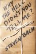 Why the Hell Didn't You Tell Me? by Steven  Bach