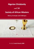 Cover for 'Nigerian Christianity and the Society of African Missions. History, Strategies and Challenges'