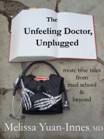 Cover for 'The Unfeeling Doctor, Unplugged:  More True Tales From Med School and Beyond'