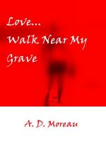 Cover for 'Love...Walk Near My Grave'