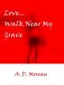 Love...Walk Near My Grave by AD Moreau