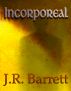 Incorporeal by J. R. Barrett
