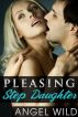 Pleasing Stepdaughter (Daddy Fantasies) by Angel Wild 