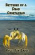 Bettered by a Dead Crustacean by Kelli Jae Baeli