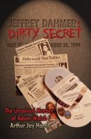Cover for 'Jeffrey Dahmer's Dirty Secret: The Unsolved Murder of Adam Walsh'