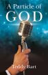 A Particle of God by Teddy Bart