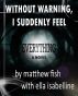 Without Warning, I Suddenly Feel Everything by Matthew Fish