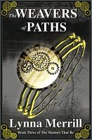 Cover for 'The Weavers of Paths: Book Three of The Masters That Be'