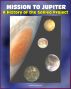 Mission to Jupiter: A History of the Galileo Project - Comprehensive History of the Epic Exploration of Jupiter and its Moons, Io, Europa, Callisto, Failures and Triumphs (NASA SP-2007-4231) by Progressive Management