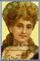 Cover for 'Hannah Robinson: The Celebrated Beauty of Her Day, A Play in Two Acts'