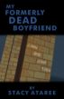 My Formerly Dead Boyfriend by Stacy Ataree