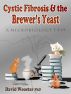 Cystic Fibrosis & the Brewer's Yeast: A Microbiology Tale by David Wooster