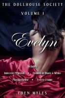 Cover for 'The Dollhouse Society Volume I: Evelyn (Indecent Proposal, Dreams in Black & White, Playing House, Freeze Frame, & bonus story)'
