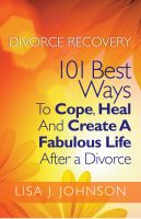Cover for 'Divorce Recovery: 101 Best Ways To Cope, Heal And Create A Fabulous Life After a Divorce'