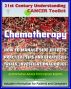 21st Century Understanding Cancer Toolkit: Chemotherapy, Management of Side Effects, Trials, Investigational Drugs - Information for Patients, Families, Caregivers about Chemo by Progressive Management