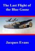 The Last Flight of the Blue Goose by Jacques Evans